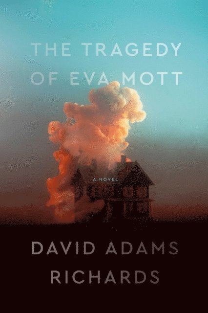David Adams Richards - Tragedy of Eva Mott, E-bok