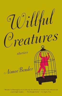Aimee Bender - Willful Creatures, Häftad