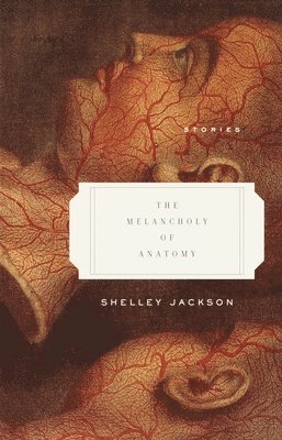 Shelley Jackson - The Melancholy of Anatomy: Stories, Häftad. Tillgänglighet: Lägg i varukorg
