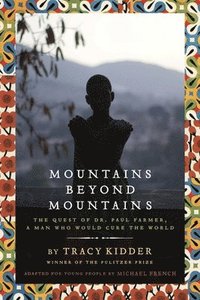Mountains Beyond Mountains (Adapted for Young People): The Quest of Dr. Paul Farmer, a Man Who Would Cure the World