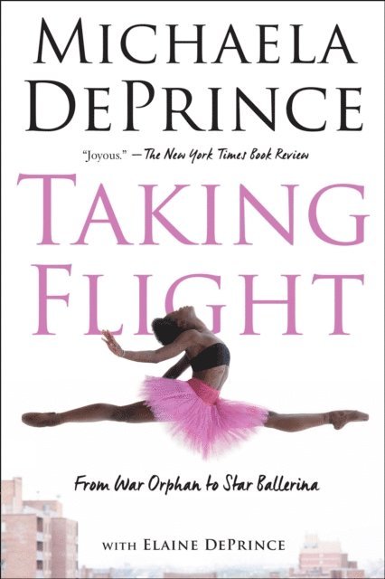 Elaine Deprince, Michaela DePrince - Taking Flight: From War Orphan to Star Ballerina, E-bok
