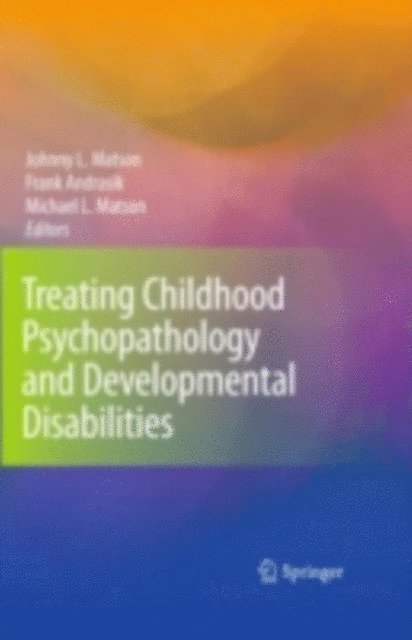 Michael L. Matson, Frank Andrasik, Johnny L. Matson - Treating Childhood Psychopathology and Developmental Disabilities, E-bok