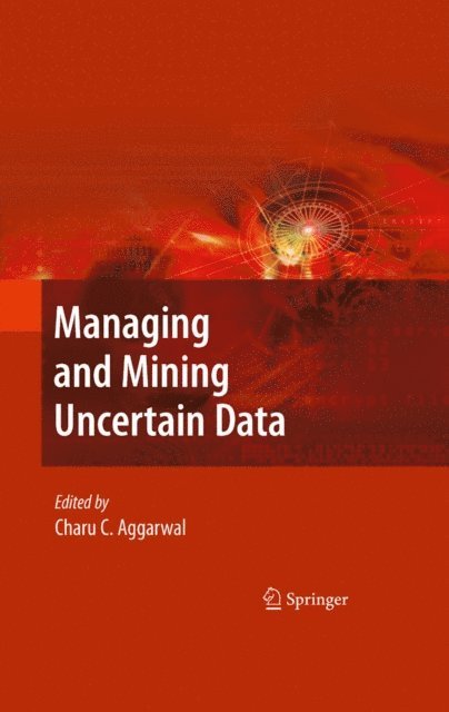 Charu C. Aggarwal - Managing and Mining Uncertain Data, E-bok
