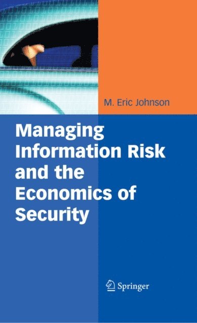 M. Eric Johnson - Managing Information Risk and the Economics of Security, E-bok