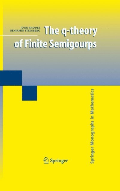 Benjamin Steinberg, John Rhodes - q-theory of Finite Semigroups, E-bok