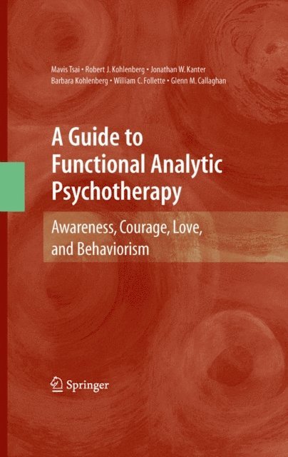 Glenn M. Callaghan, William C. Follette, Barbara Kohlenberg, Jonathan W. Kanter, Robert J. Kohlenberg, Mavis Tsai - Guide to Functional Analytic Psychotherapy, E-bok
