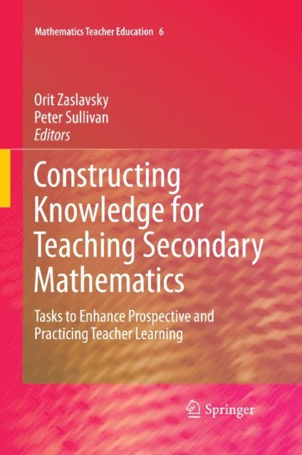 Peter Sullivan, Orit Zaslavsky - Constructing Knowledge for Teaching Secondary Mathematics, E-bok