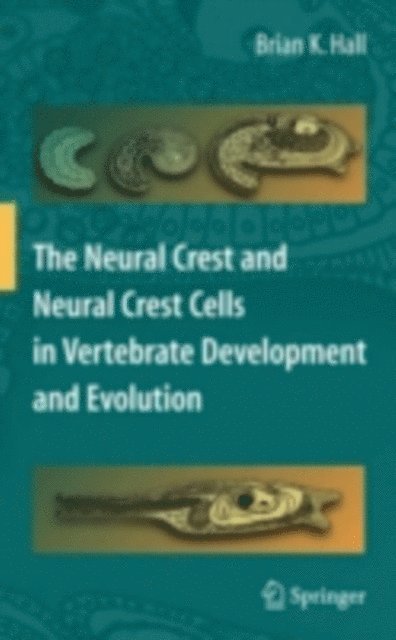 Brian K. Hall - Neural Crest and Neural Crest Cells in Vertebrate Development and Evolution, E-bok