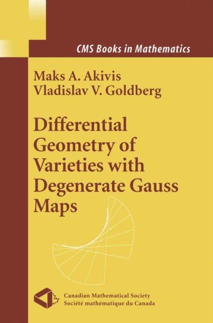 Vladislav V. Goldberg, Maks A. Akivis - Differential Geometry of Varieties with Degenerate Gauss Maps, E-bok