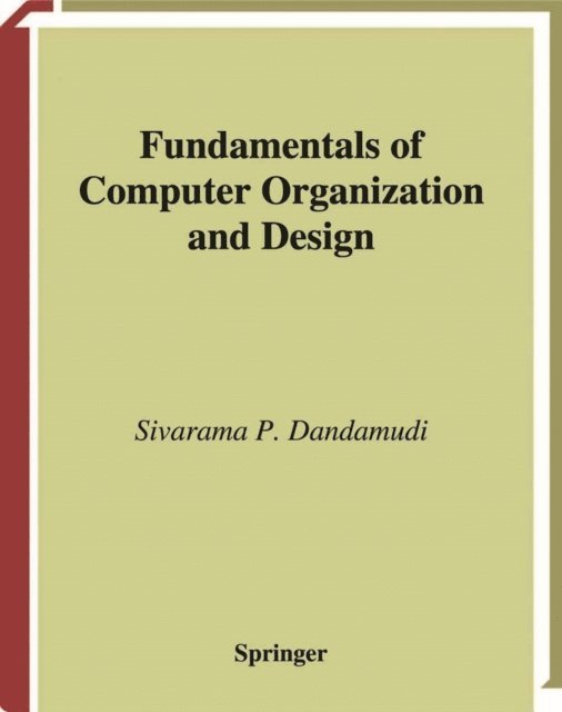 Sivarama P. Dandamudi - Fundamentals of Computer Organization and Design, E-bok