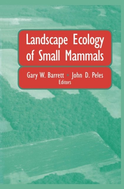 John D. Peles, Gary W. Barrett - Landscape Ecology of Small Mammals, E-bok