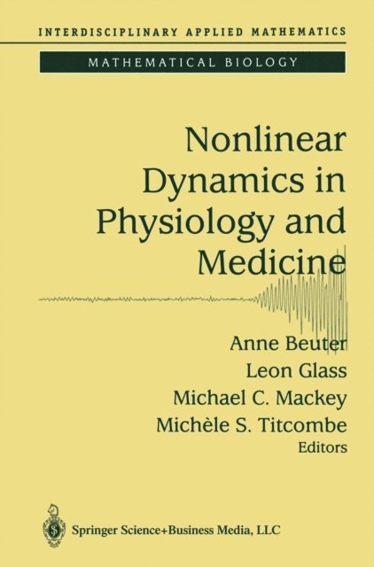 Michele S. Titcombe, Michael C. Mackey, Leon Glass, Anne Beuter - Nonlinear Dynamics in Physiology and Medicine, E-bok