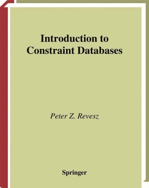 Peter Revesz - Introduction to Constraint Databases, E-bok