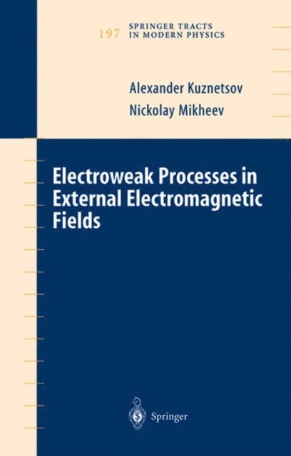 Nickolay Mikheev, Alexander Kuznetsov - Electroweak Processes in External Electromagnetic Fields, E-bok
