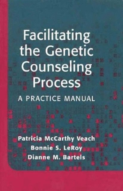 Dianne M. Bartels, Bonnie S. LeRoy, Patricia McCarthy Veach - Facilitating the Genetic Counseling Process, E-bok