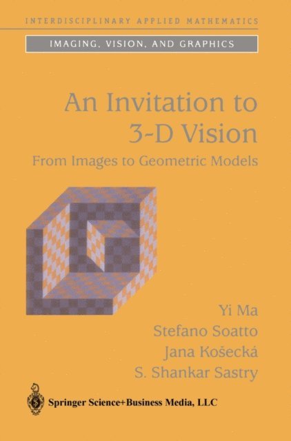 S. Shankar Sastry, Jana Kosecka, Stefano Soatto, Yi Ma - Invitation to 3-D Vision, E-bok