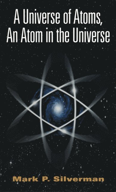 Mark P. Silverman - Universe of Atoms, An Atom in the Universe, E-bok