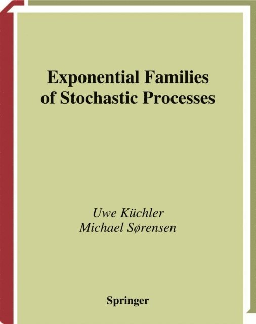 Michael Sorensen, Uwe Kuchler - Exponential Families of Stochastic Processes, E-bok