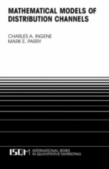Mark E. Parry, Charles A. Ingene - Mathematical Models of Distribution Channels, E-bok