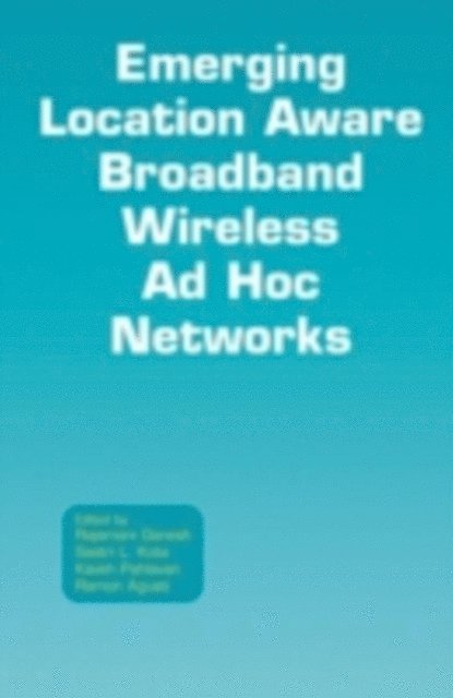Ramon Agusti, Kaveh Pahlavan, Sastri L. Kota, Rajamani Ganesh - Emerging Location Aware Broadband Wireless Ad Hoc Networks, E-bok