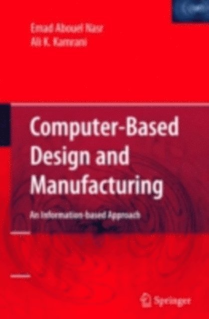 Ali K. Kamrani, Emad Abouel Nasr - Computer Based Design and Manufacturing, E-bok