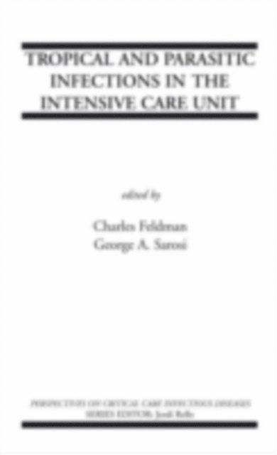 George A. Sarosi, Charles Feldman - Tropical and Parasitic Infections in the Intensive Care Unit, E-bok