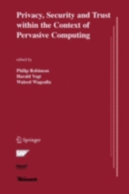 Waleed Wagealla, Harald Vogt, Philip Robinson - Privacy, Security and Trust within the Context of Pervasive Computing, E-bok