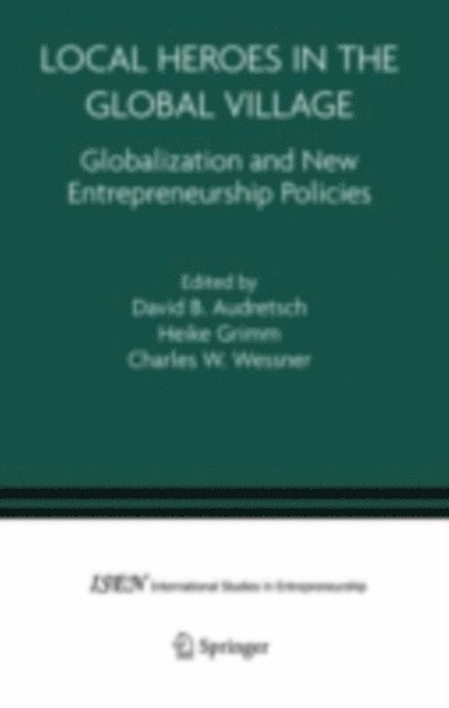 Charles W. Wessner, Heike Grimm, David B. Audretsch - Local Heroes in the Global Village, E-bok