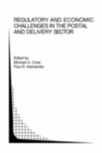 Paul R. Kleindorfer, Michael A. Crew - Regulatory and Economic Challenges in the Postal and Delivery Sector, E-bok