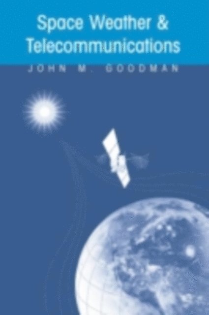 John M. Goodman - Space Weather & Telecommunications, E-bok