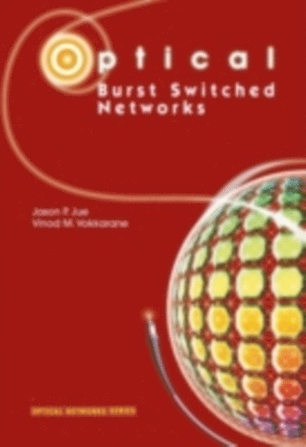 Vinod M. Vokkarane, Jason P. Jue - Optical Burst Switched Networks, E-bok