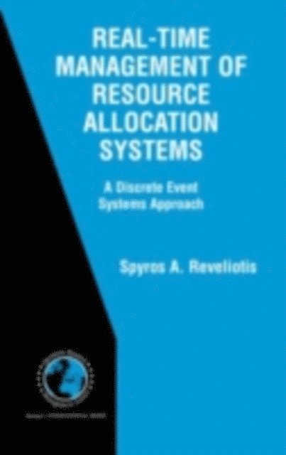 Spyros A. Reveliotis - Real-Time Management of Resource Allocation Systems, E-bok