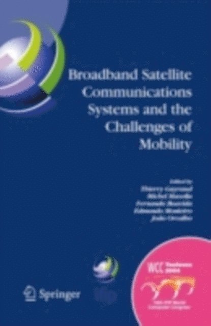 Joao Gilberto de Matos Orvalho, Edmundo Heitor da Silva Monteiro, Fernando Pedro Lopes Boavida Fernandes, Michel Mazella, Thierry Gayraud - Broadband Satellite Communication Systems and the Challenges of Mobility, E-bok