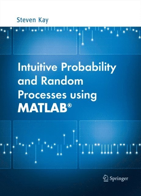 Steven Kay - Intuitive Probability and Random Processes using MATLAB(R), E-bok