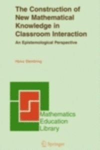 Heinz Steinbring - Construction of New Mathematical Knowledge in Classroom Interaction, E-bok