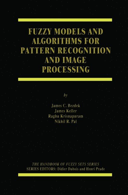 Nikhil Pal, Raghu Krisnapuram, James Keller, James C. Bezdek - Fuzzy Models and Algorithms for Pattern Recognition and Image Processing, E-bok