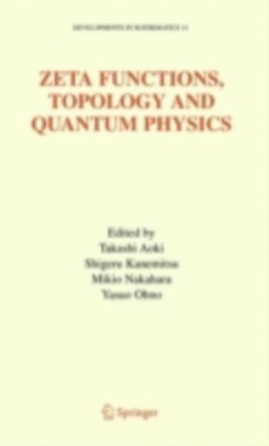 Yasuo Ohno, Mikio Nakahara, Shigeru Kanemitsu, Takashi Aoki - Zeta Functions, Topology and Quantum Physics, E-bok