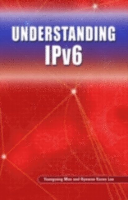 Hyewon Keren Lee, Youngsong Mun - Understanding IPv6, E-bok