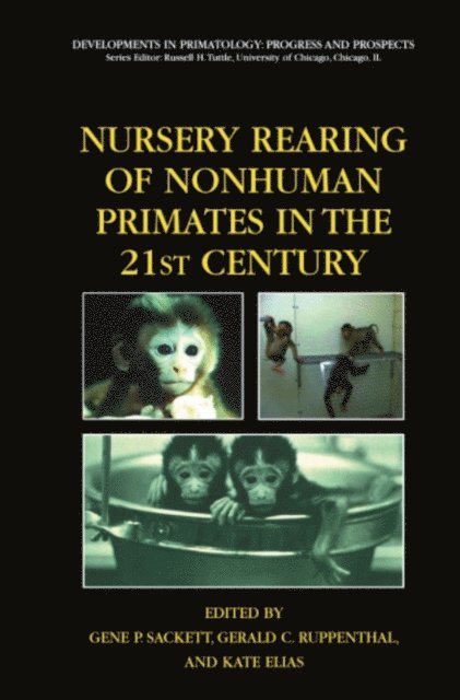 Kate Elias, Gerald Ruppenthal, Gene P. Sackett - Nursery Rearing of Nonhuman Primates in the 21st Century, E-bok