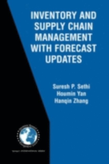 Hanqin Zhang, Houmin Yan, Suresh P. Sethi - Inventory and Supply Chain Management with Forecast Updates, E-bok