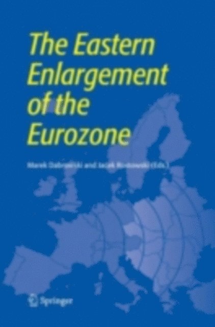 Jacek Rostowski, Marek Dabrowski - Eastern Enlargement of the Eurozone, E-bok