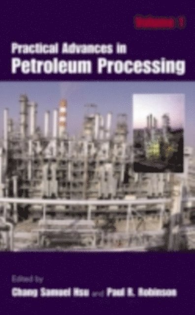 Paul R. Robinson, Chang Samuel Hsu - Practical Advances in Petroleum Processing, E-bok