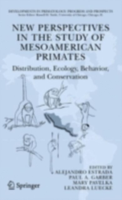 LeAndra Luecke, Mary S. M. Pavelka, Paul A. Garber, Alejandro Estrada - New Perspectives in the Study of Mesoamerican Primates, E-bok