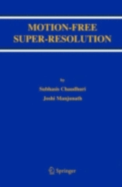 Joshi Manjunath, Subhasis Chaudhuri - Motion-Free Super-Resolution, E-bok