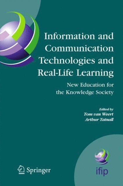 Arthur Tatnall, Tom J. van Weert - Information and Communication Technologies and Real-Life Learning, E-bok