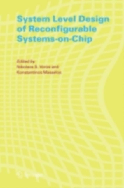 Konstantinos Masselos, Nikolaos Voros - System Level Design of Reconfigurable Systems-on-Chip, E-bok