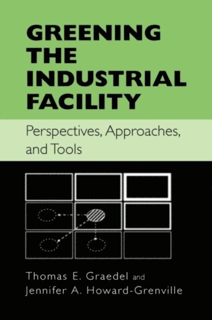 Jennifer Howard-Grenville, Thomas Graedel - Greening the Industrial Facility, E-bok