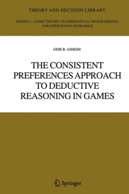 Geir B. Asheim - Consistent Preferences Approach to Deductive Reasoning in Games, E-bok