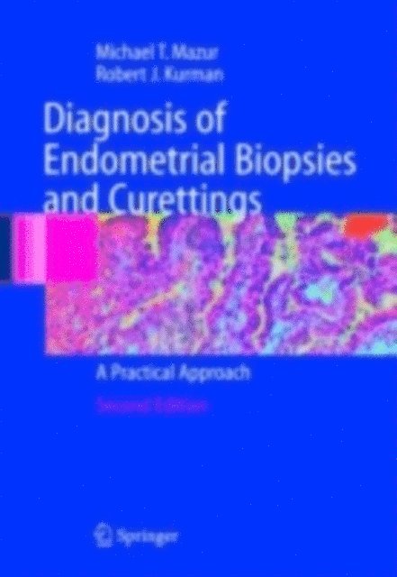 Robert J. Kurman, Michael Mazur - Diagnosis of Endometrial Biopsies and Curettings, E-bok