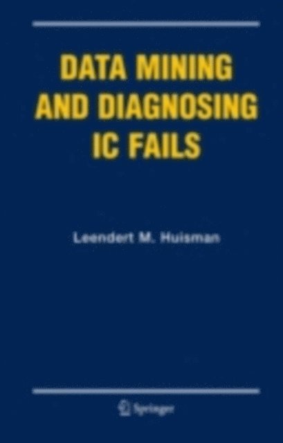 Leendert M. Huisman - Data Mining and Diagnosing IC Fails, E-bok